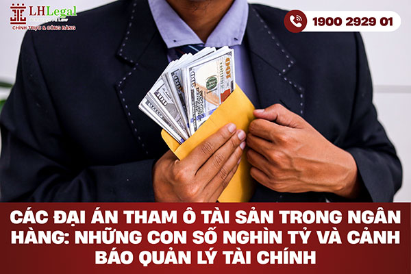 Các đại án tham ô tài sản trong ngân hàng: Những con số nghìn tỷ và cảnh báo quản lý tài chính