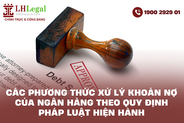 Các phương thức xử lý khoản nợ của ngân hàng theo quy định pháp luật hiện hành