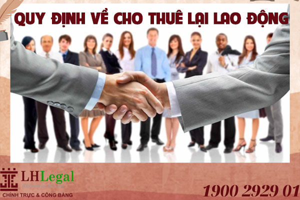 Các vấn đề pháp lý về cho thuê lại lao động mới nhất hiện nay