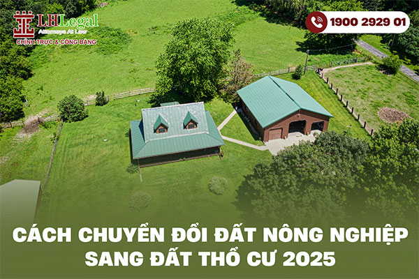 Cách chuyển đổi đất nông nghiệp sang đất thổ cư 2025