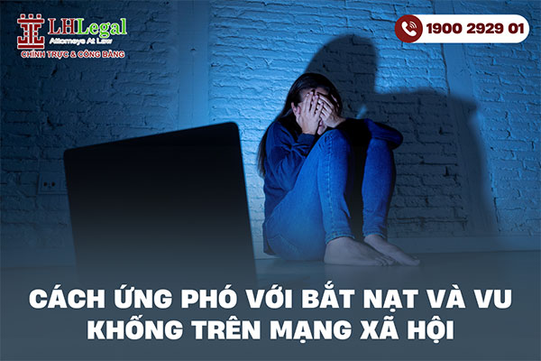 Cách ứng phó với bắt nạt và vu khống trên mạng xã hội