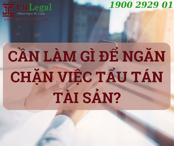 Cần làm gì để ngăn chặn việc tẩu tán tài sản?