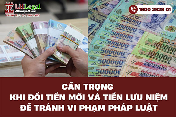Cẩn trọng khi đổi tiền mới và tiền lưu niệm để tránh vi phạm pháp luật