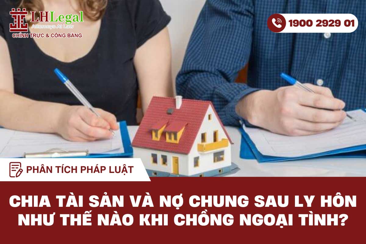 Chia tài sản và nợ chung sau ly hôn như thế nào khi chồng ngoại tình?