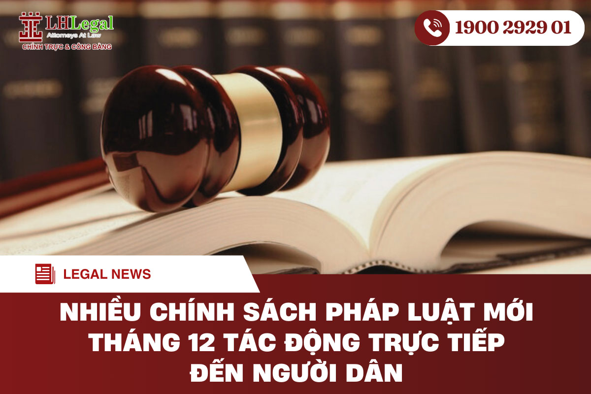 Nhiều chính sách pháp luật mới tháng 12 tác động trực tiếp đến người dân