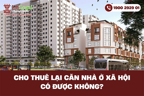 Cho thuê lại căn nhà ở xã hội có được không?