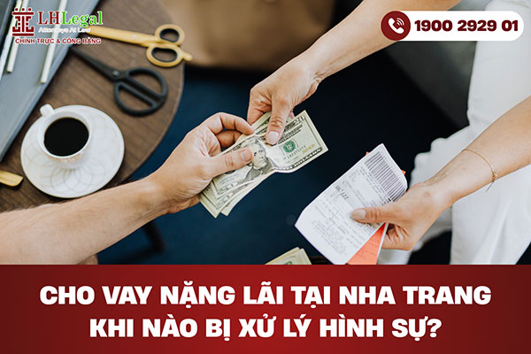 Cho vay nặng lãi tại Nha Trang – Khi nào bị xử lý hình sự?