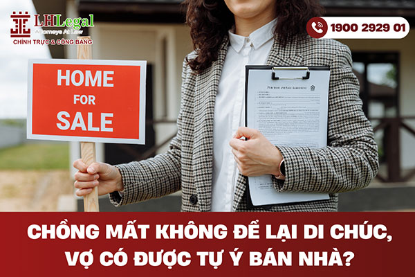 Chồng mất không để lại di chúc, vợ có được tự ý bán nhà?
