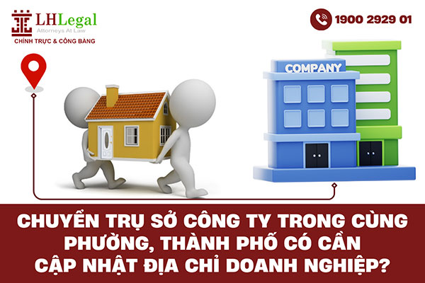 Chuyển trụ sở công ty trong cùng phường, thành phố có cần cập nhật địa chỉ doanh nghiệp?