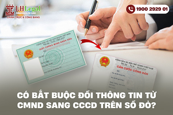 Có bắt buộc đổi thông tin từ CMND sang CCCD trên Sổ đỏ không?