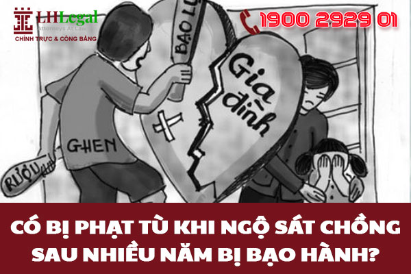 Có bị phạt tù khi ngộ sát chồng sau nhiều năm bị bạo hành?