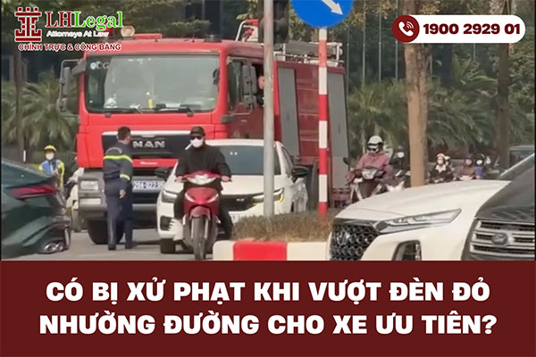 Có bị xử phạt khi vượt đèn đỏ nhường đường cho xe ưu tiên?