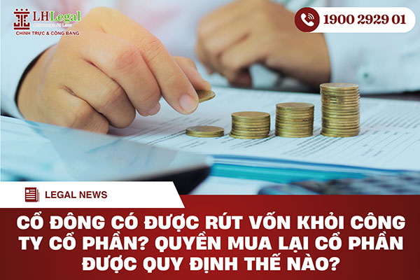 Cổ đông có được rút vốn khỏi công ty cổ phần không? Quyền mua lại cổ phần được quy định thế nào?