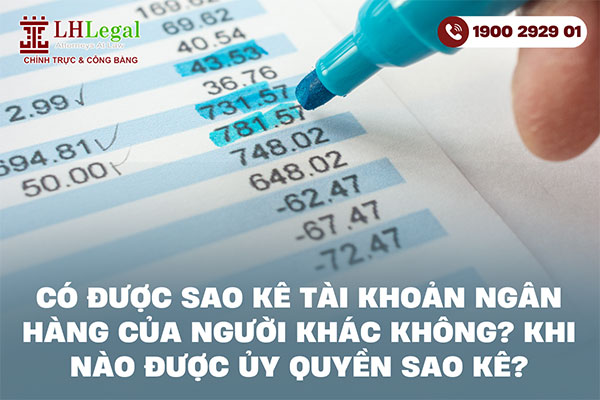 Có được sao kê tài khoản ngân hàng của người khác không? Khi nào được ủy quyền sao kê?