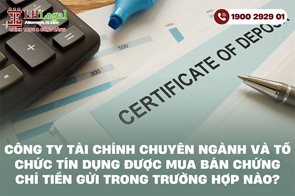 Công ty tài chính chuyên ngành và tổ chức tín dụng được mua bán chứng chỉ tiền gửi trong trường hợp nào?