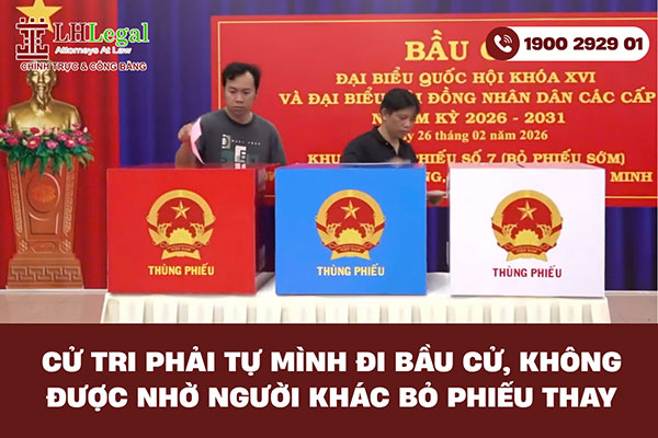 Cử tri phải tự mình đi bầu cử, không được nhờ người khác bỏ phiếu thay