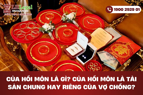 Của hồi môn là gì? Của hồi môn là tài sản chung hay riêng của vợ chồng?