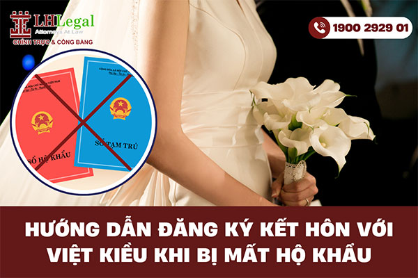 Hướng dẫn đăng ký kết hôn với Việt kiều khi bị mất hộ khẩu
