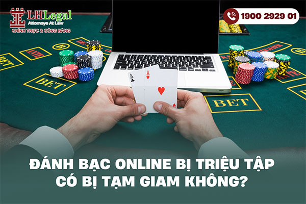 Đánh bạc online bị triệu tập có bị tạm giam không?