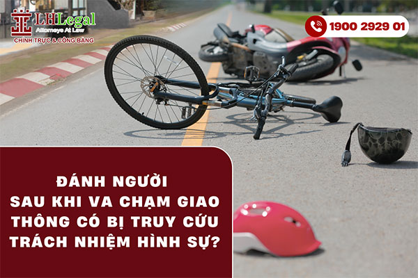 Đánh người sau khi va chạm giao thông có bị truy cứu trách nhiệm hình sự?