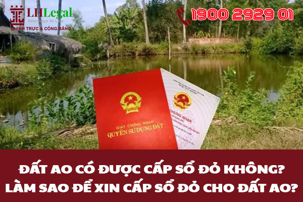 Đất ao có được cấp sổ đỏ không? Làm sao để xin cấp sổ đỏ cho đất ao?