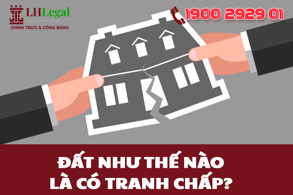 Đất như thế nào là có tranh chấp?