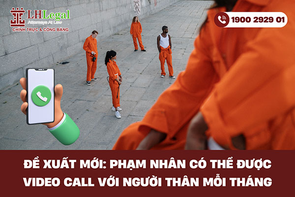 Đề xuất mới: Phạm nhân có thể được video call với người thân mỗi tháng