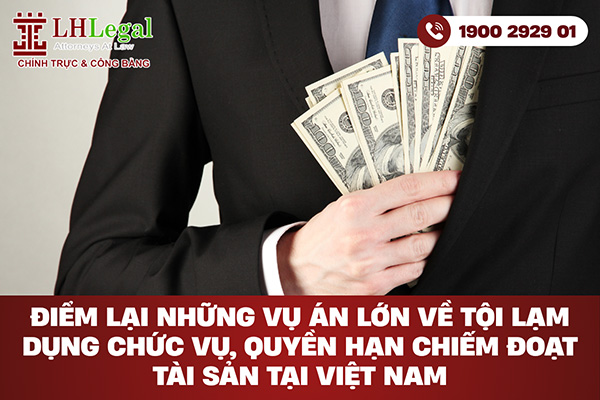 Điểm lại những vụ án lớn về tội lạm dụng chức vụ, quyền hạn chiếm đoạt tài sản tại Việt Nam