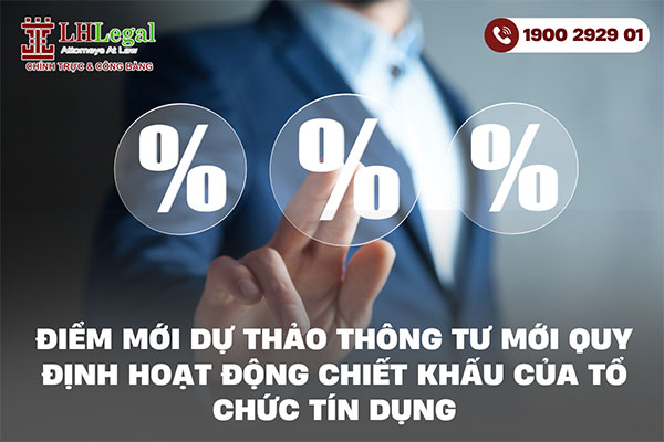 Điểm mới Dự thảo Thông tư mới quy định hoạt động chiết khấu của tổ chức tín dụng