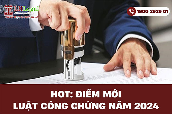 HOT: Điểm mới Luật công chứng 2024