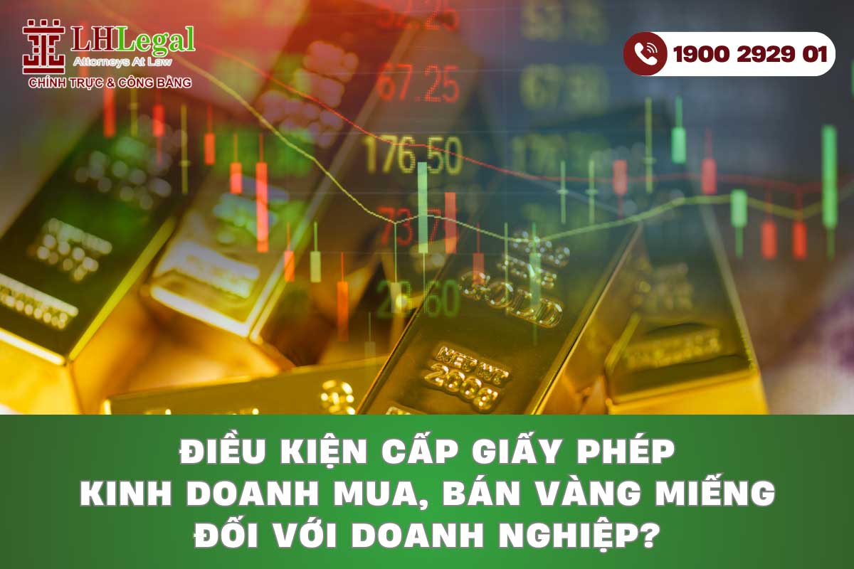 Điều kiện cấp giấy phép kinh doanh mua, bán vàng miếng đối với doanh nghiệp?