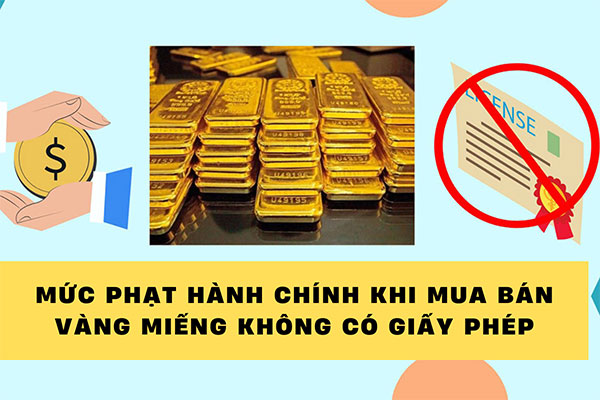 Mức phạt hành chính khi mua bán vàng miếng không có giấy phép