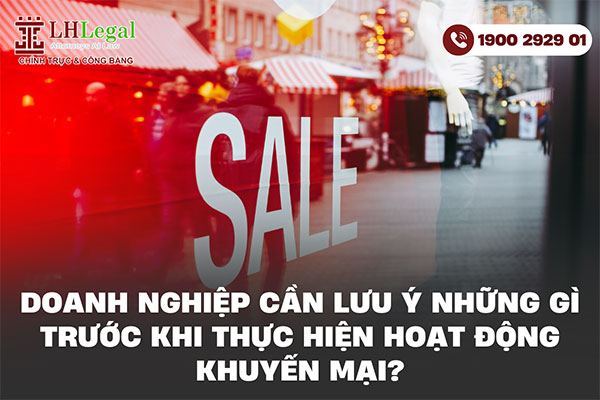 Doanh nghiệp cần lưu ý những gì trước khi thực hiện hoạt động khuyến mại?