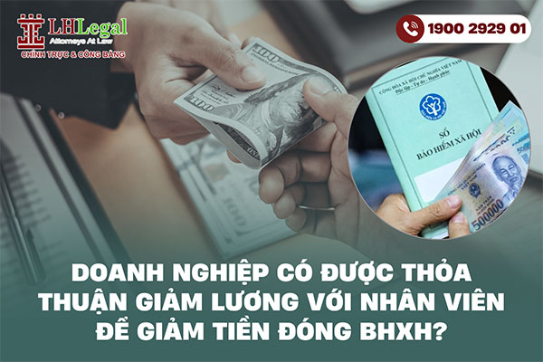 Doanh nghiệp có được thỏa thuận giảm lương với nhân viên để giảm tiền đóng BHXH?