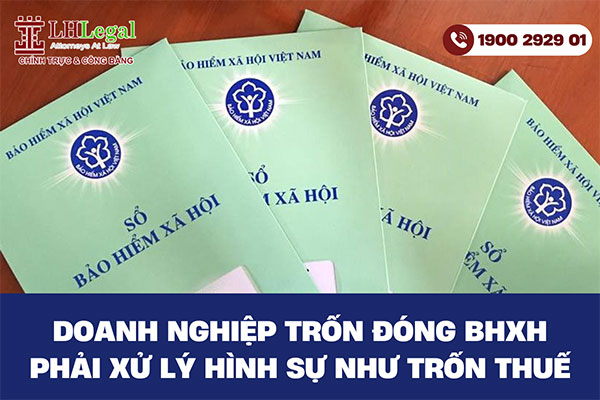 Doanh nghiệp trốn đóng bảo hiểm xã hội phải xử lý hình sự như trốn thuế