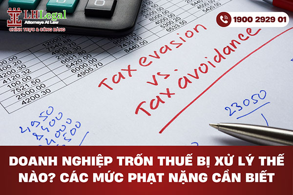 Doanh nghiệp trốn thuế bị xử lý thế nào? Các mức phạt nặng cần biết