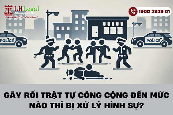 Gây rối trật tự công cộng đến mức nào thì bị xử lý hình sự?