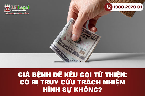 Giả bệnh để kêu gọi từ thiện: Có bị truy cứu trách nhiệm hình sự không?