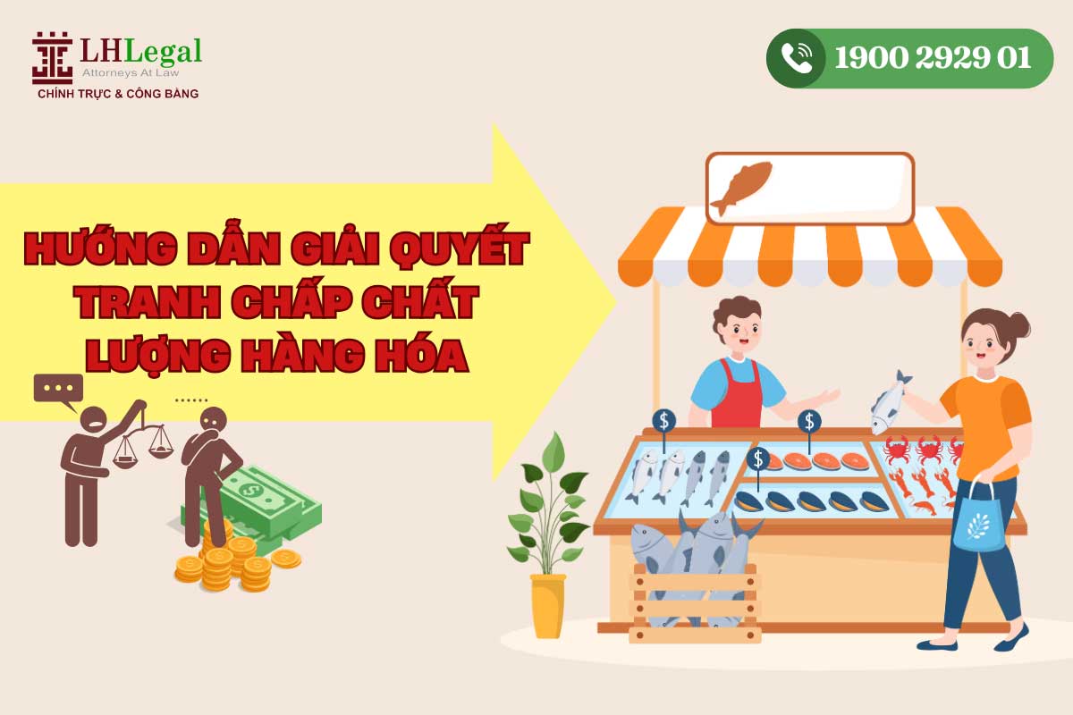 Hướng dẫn giải quyết tranh chấp chất lượng hàng hóa