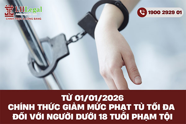 Chính thức giảm mức phạt tù tối đa đối với người dưới 18 tuổi phạm tội từ 01/01/2026