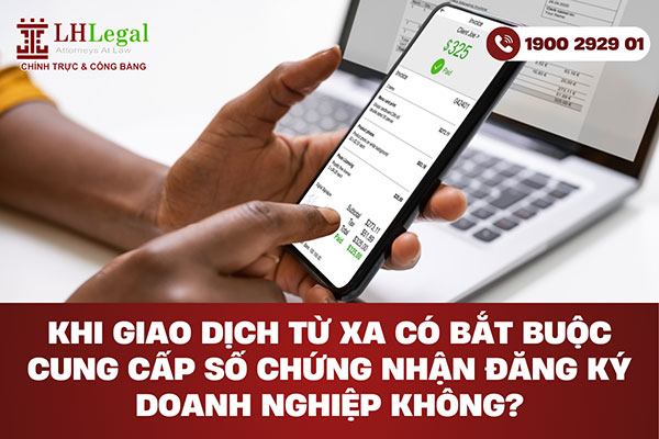Khi giao dịch từ xa có bắt buộc cung cấp số chứng nhận đăng ký doanh nghiệp không?