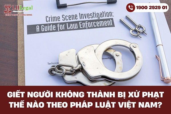 Giết người không thành bị xử phạt thế nào theo pháp luật Việt Nam?