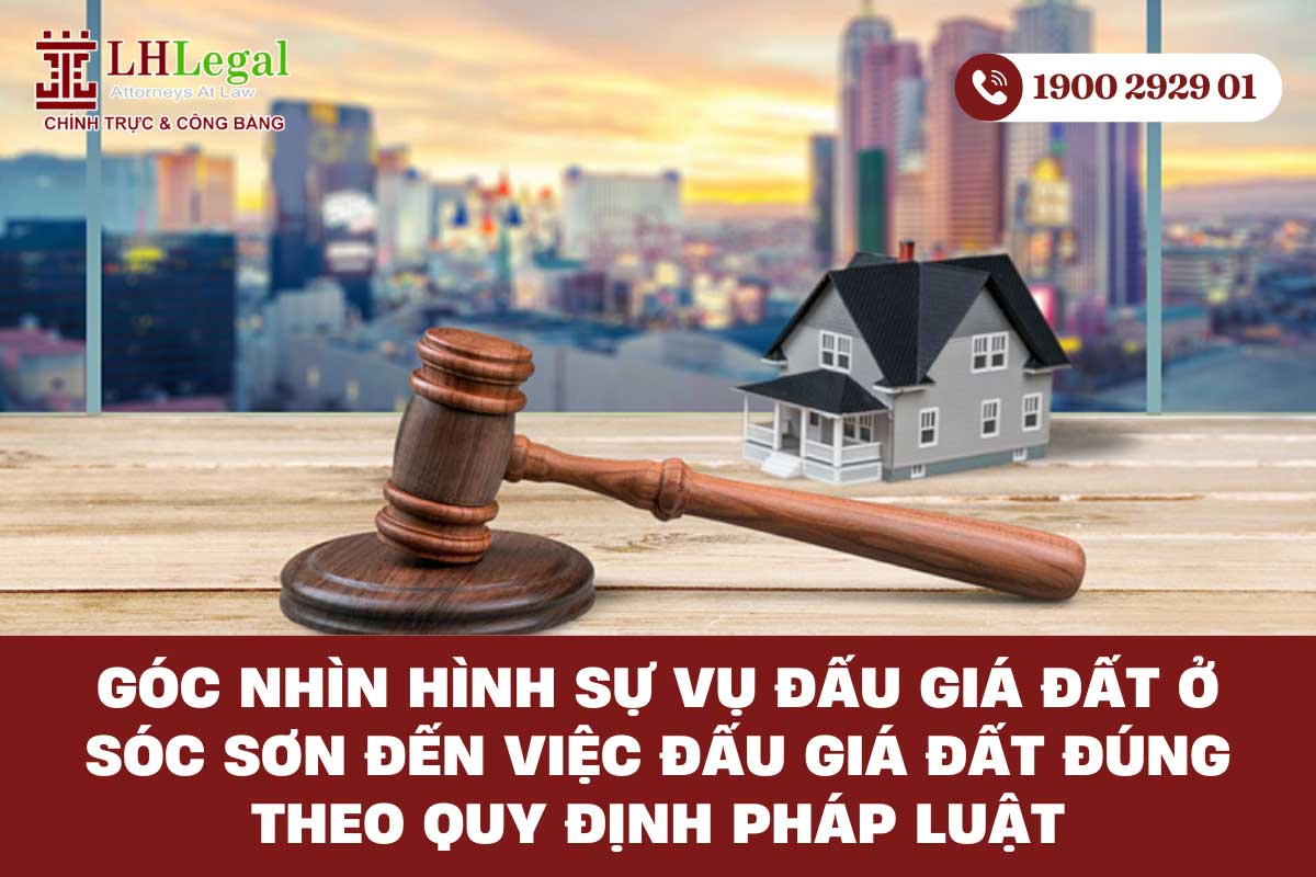 Góc nhìn pháp về vụ đấu giá đất ở Sóc Sơn đến các quy định pháp luật về đấu giá tài sản