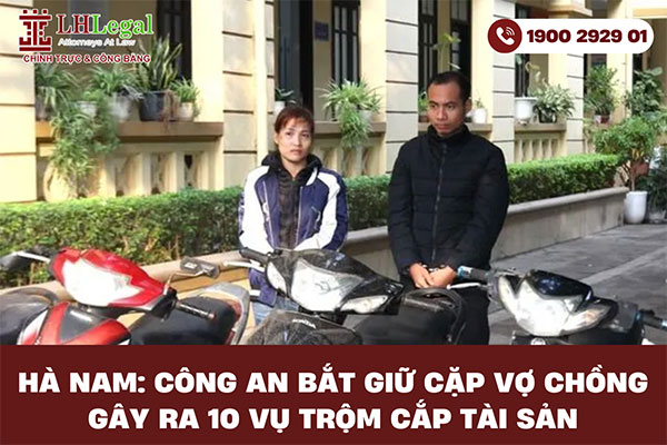 Hà Nam: Công an bắt giữ cặp vợ chồng gây ra 10 vụ trộm cắp tài sản