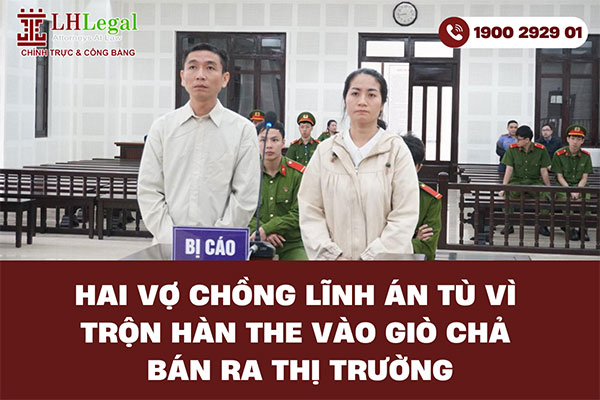 Hai vợ chồng lĩnh án tù vì trộn hàn the vào giò chả bán ra thị trường