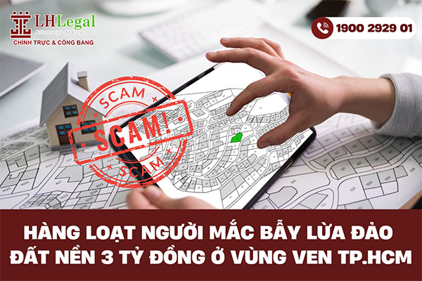 Hàng loạt người mắc bẫy lừa đảo đất nền 3 tỷ đồng ở vùng ven TP.HCM