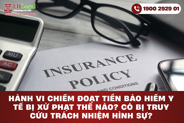 Hành vi chiếm đoạt tiền bảo hiểm y tế bị xử phạt thế nào? Có bị truy cứu trách nhiệm hình sự?
