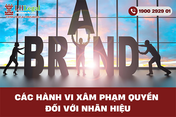 Các hành vi xâm phạm quyền đối với nhãn hiệu