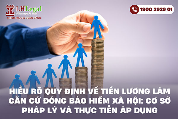 Hiểu rõ quy định về tiền lương làm căn cứ đóng bảo hiểm xã hội: Cơ sở pháp lý và thực tiễn áp dụng