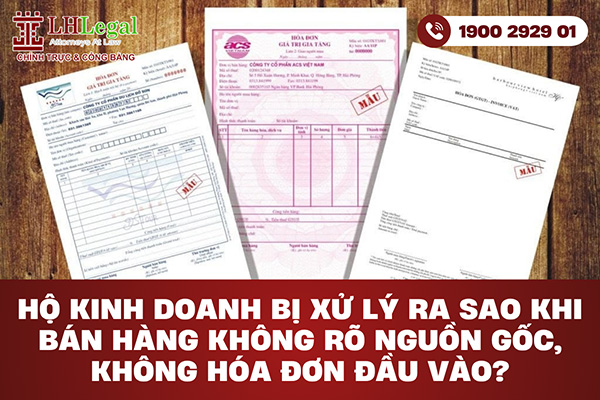 Hộ kinh doanh bị xử lý ra sao khi bán hàng không rõ nguồn gốc, không hóa đơn đầu vào?